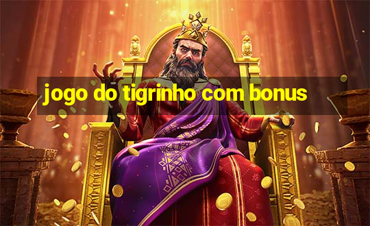 jogo do tigrinho com bonus