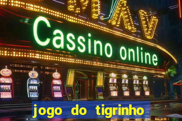 jogo do tigrinho com bonus