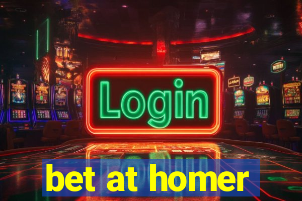 bet at homer