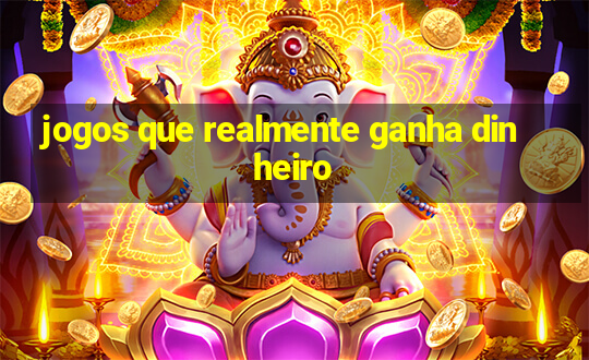 jogos que realmente ganha dinheiro