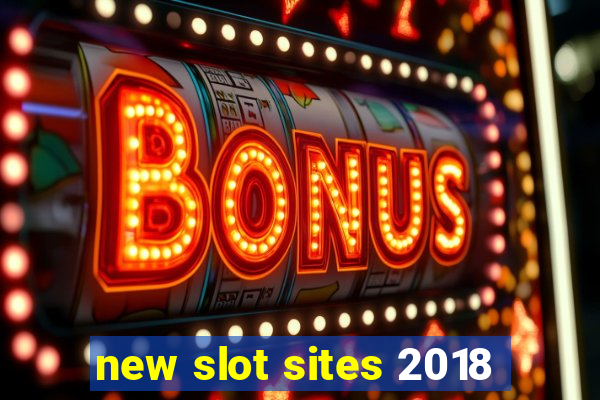 new slot sites 2018