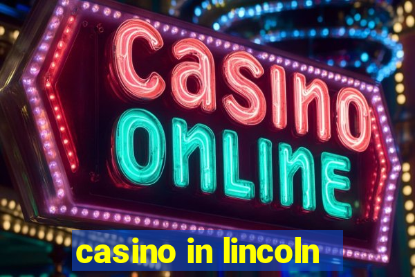 casino in lincoln