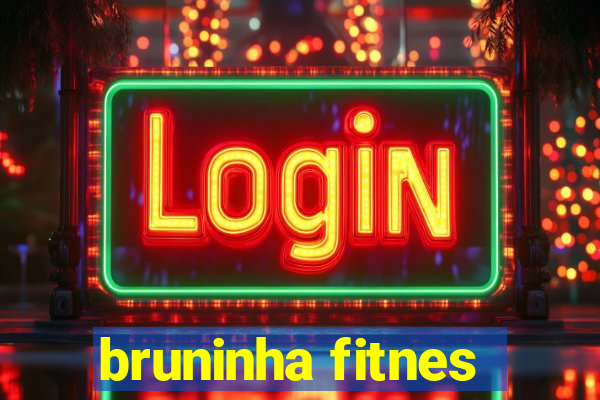 bruninha fitnes