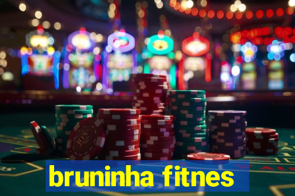 bruninha fitnes