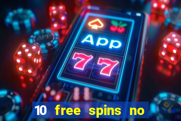 10 free spins no deposit casino