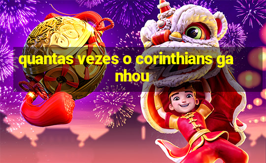 quantas vezes o corinthians ganhou