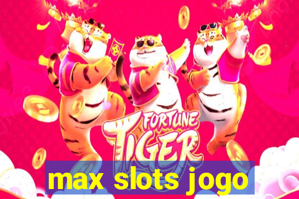 max slots jogo