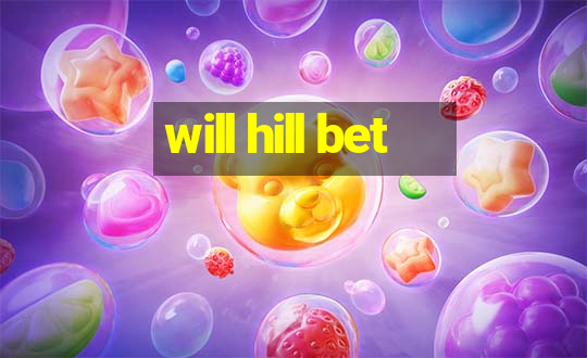 will hill bet