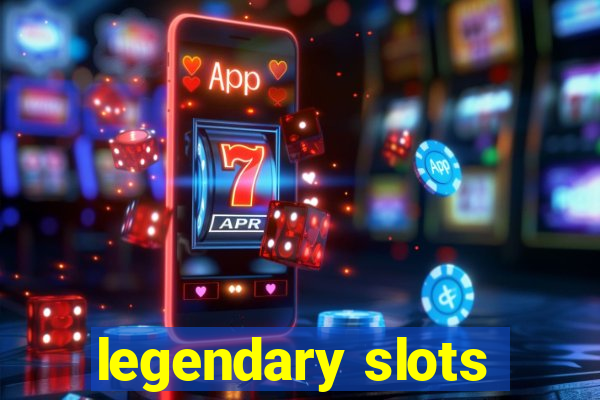 legendary slots