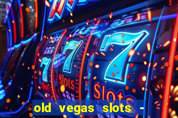 old vegas slots - casino 777