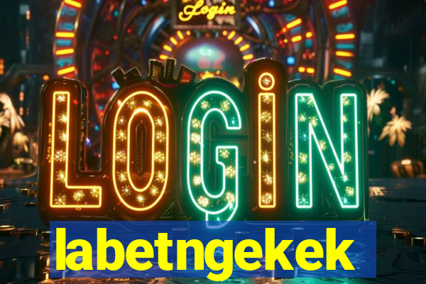 labetngekek