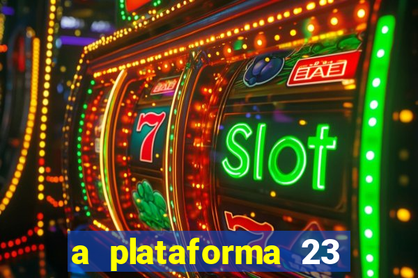 a plataforma 23 bet é confiável