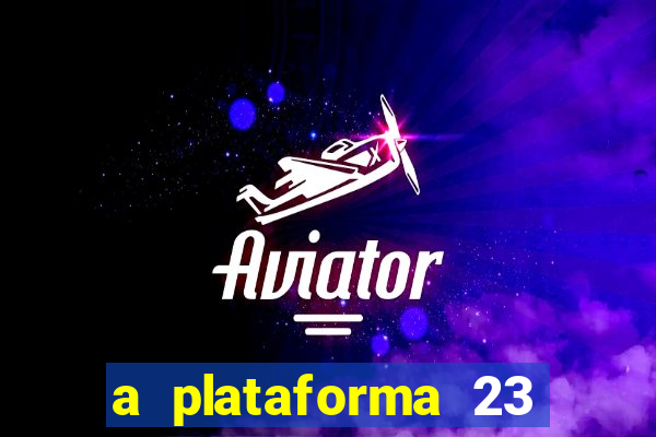 a plataforma 23 bet é confiável