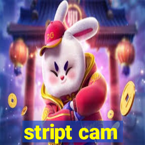 stript cam