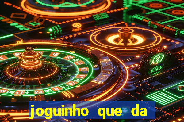 joguinho que da dinheiro para come?ar a jogar