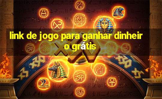 link de jogo para ganhar dinheiro grátis