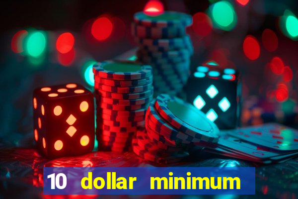 10 dollar minimum deposit online casino