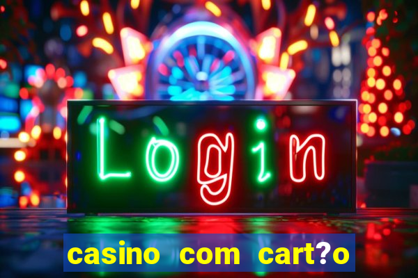 casino com cart?o de crédito