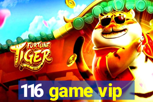 116 game vip