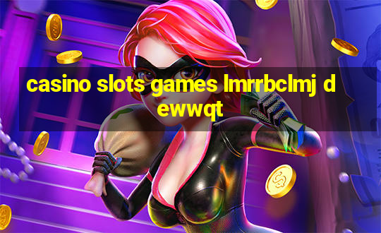 casino slots games lmrrbclmj dewwqt