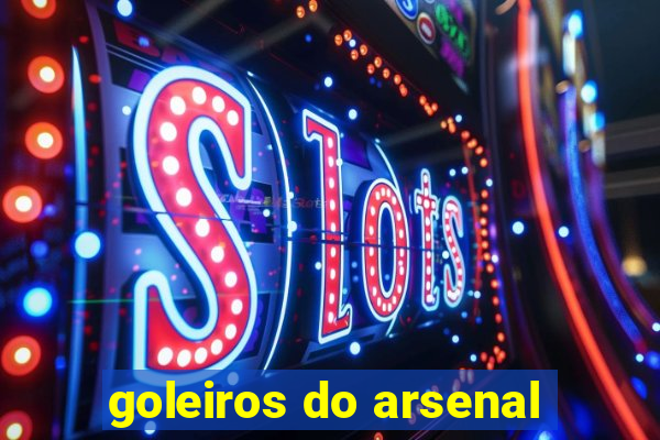 goleiros do arsenal