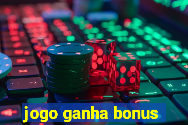 jogo ganha bonus