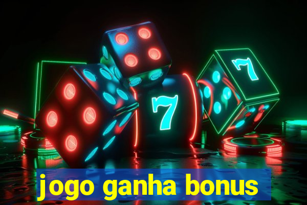 jogo ganha bonus