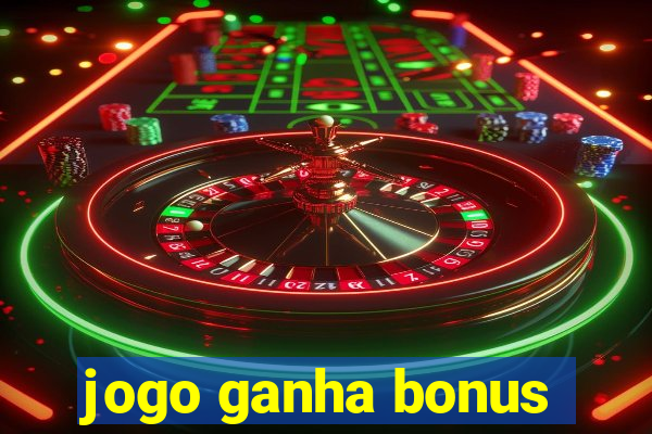 jogo ganha bonus