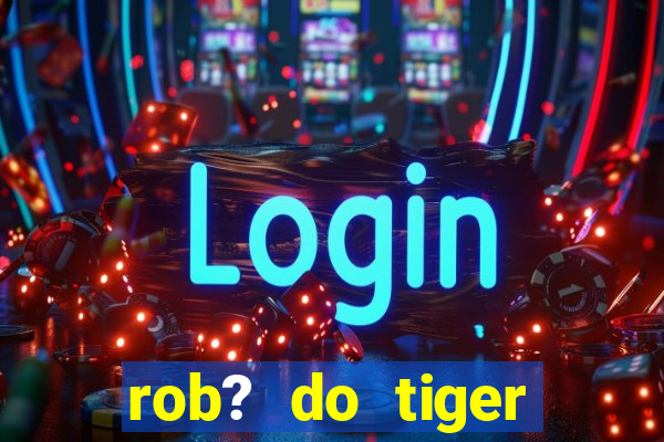 rob? do tiger fortune grátis