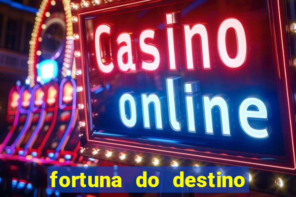 fortuna do destino fortuna do dentinho