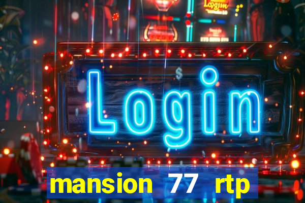 mansion 77 rtp live slot gacor