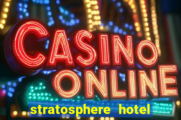 stratosphere hotel and casino vegas