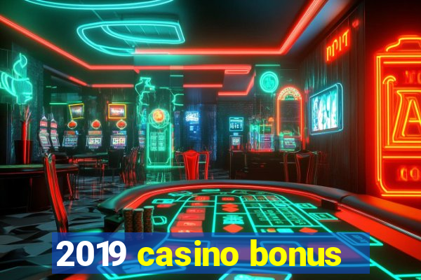 2019 casino bonus