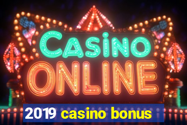 2019 casino bonus