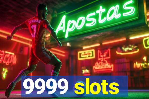 9999 slots