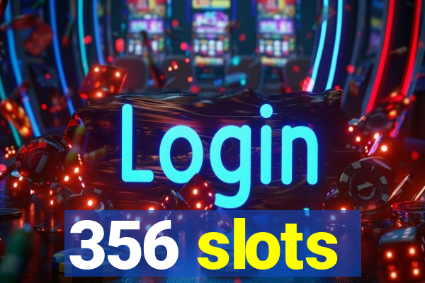 356 slots