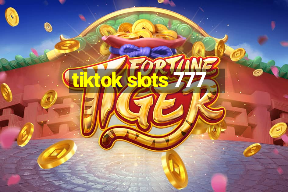 tiktok slots 777