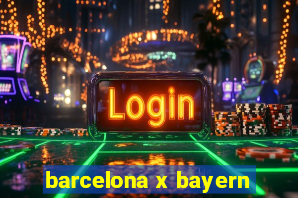 barcelona x bayern