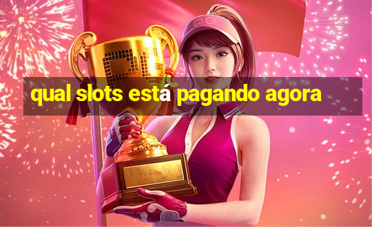 qual slots está pagando agora