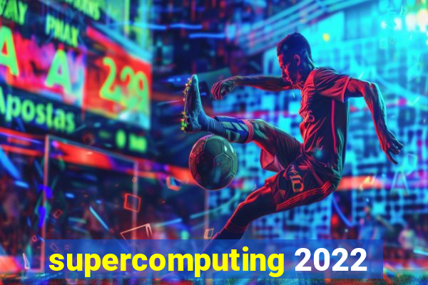 supercomputing 2022