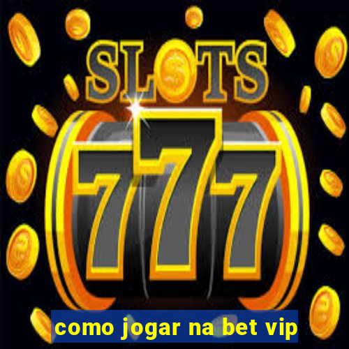 como jogar na bet vip