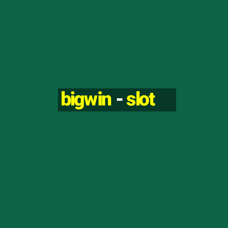 bigwin - slot