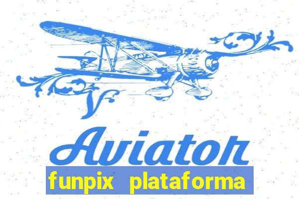 funpix plataforma de jogos