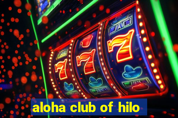 aloha club of hilo