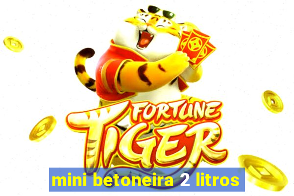 mini betoneira 2 litros