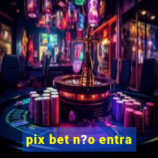 pix bet n?o entra