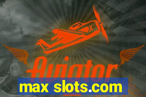 max slots.com