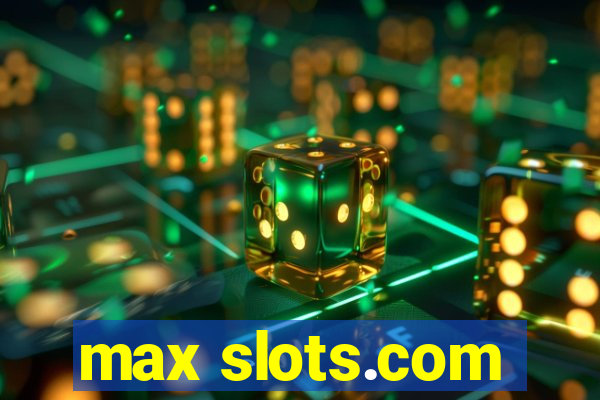 max slots.com