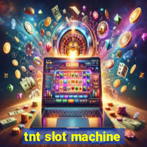 tnt slot machine