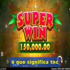 o que significa tnc